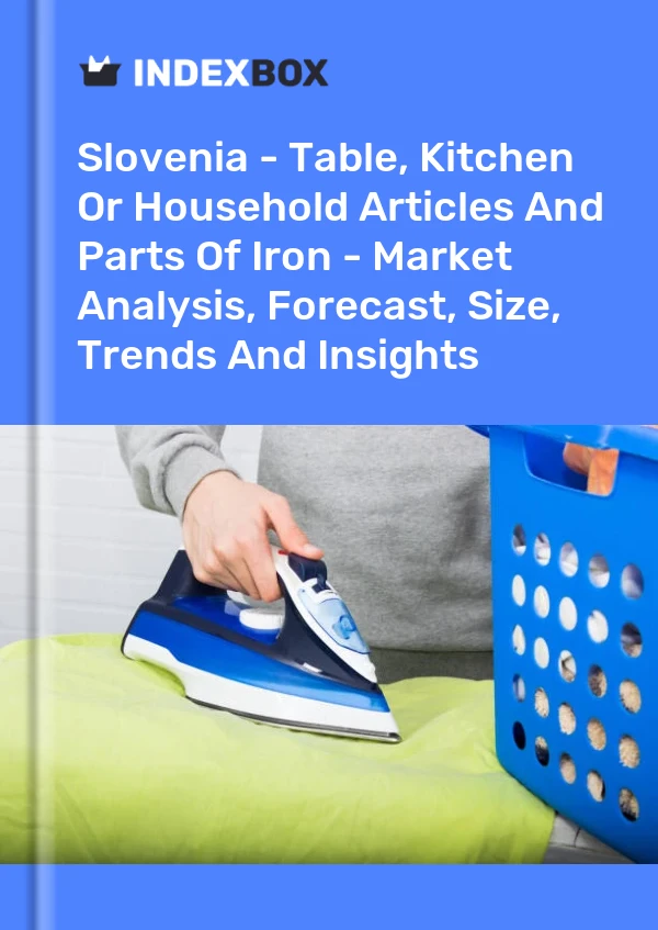 Slovenia - Table, Kitchen Or Household Articles And Parts Of Iron - Market Analysis, Forecast, Size, Trends And Insights