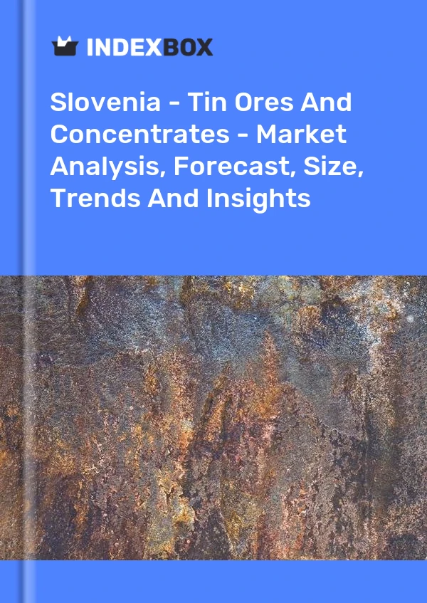 Slovenia - Tin Ores And Concentrates - Market Analysis, Forecast, Size, Trends And Insights