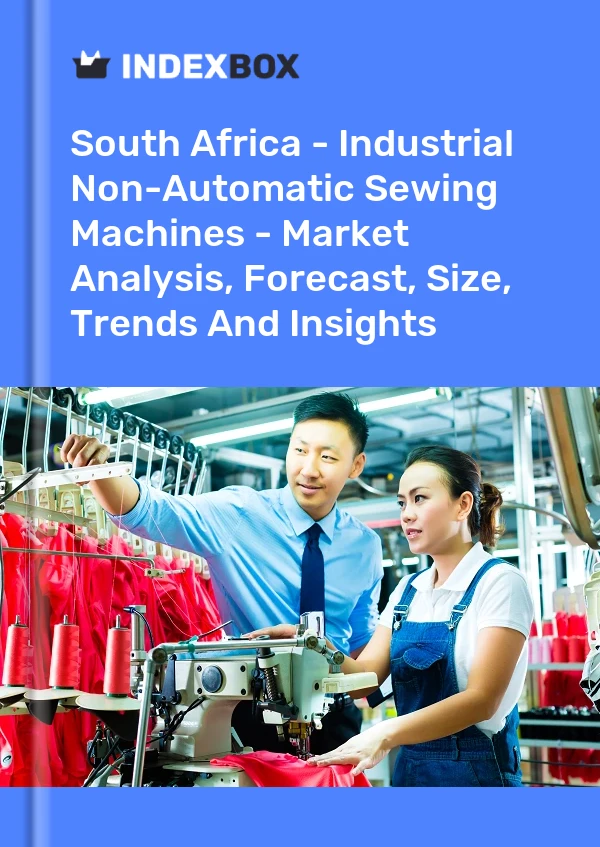 South Africa - Industrial Non-Automatic Sewing Machines - Market Analysis, Forecast, Size, Trends And Insights