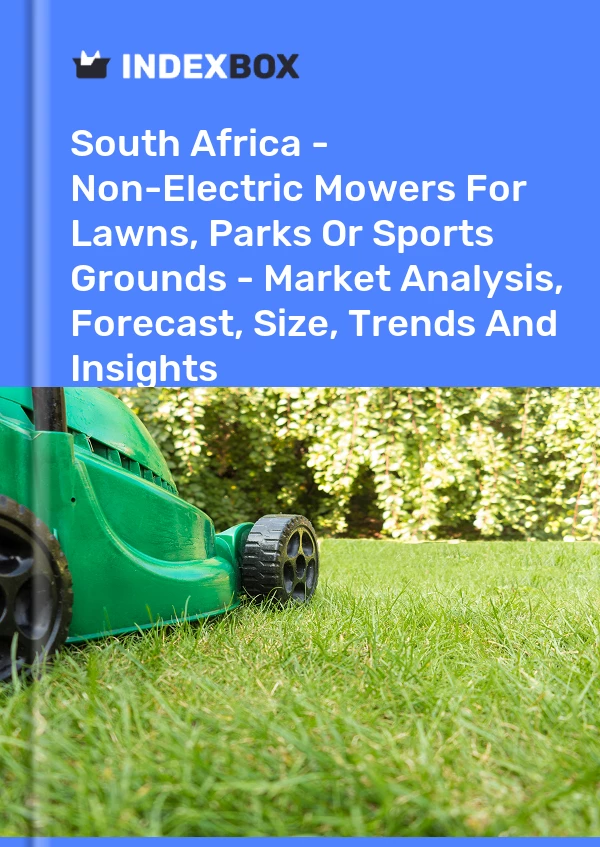 South Africa - Non-Electric Mowers For Lawns, Parks Or Sports Grounds - Market Analysis, Forecast, Size, Trends And Insights