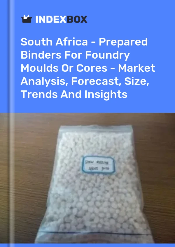 South Africa - Prepared Binders For Foundry Moulds Or Cores - Market Analysis, Forecast, Size, Trends And Insights