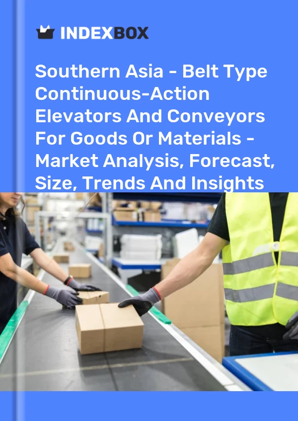 Report Southern Asia - Belt Type Continuous-Action Elevators and Conveyors for Goods or Materials - Market Analysis, Forecast, Size, Trends and Insights for 499$