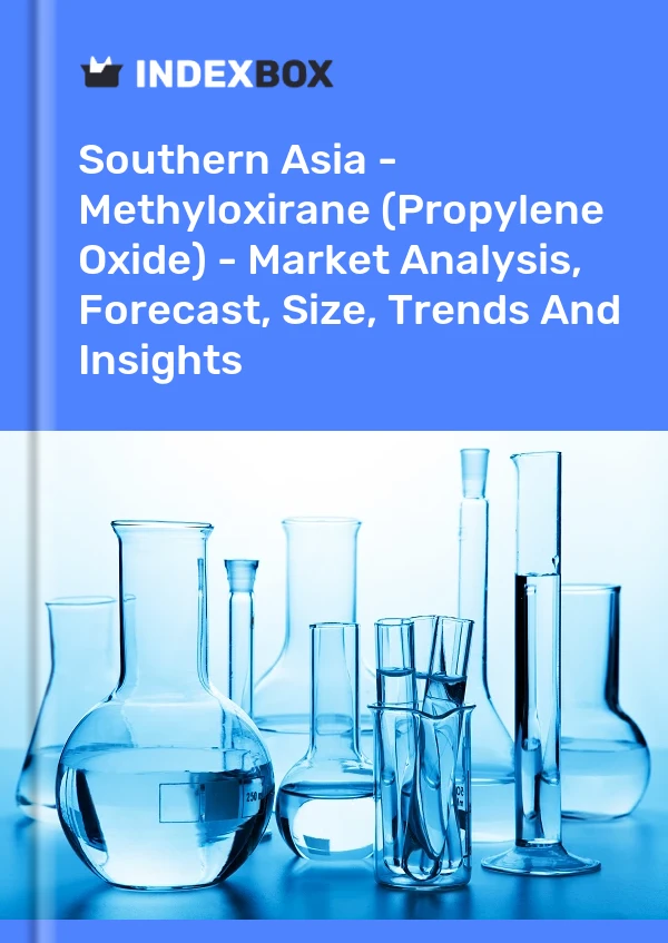 Report Southern Asia - Methyloxirane (Propylene Oxide) - Market Analysis, Forecast, Size, Trends and Insights for 499$