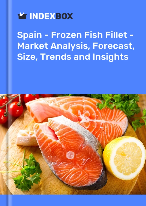 Report Spain - Frozen Fish Fillet - Market Analysis, Forecast, Size, Trends and Insights for 499$