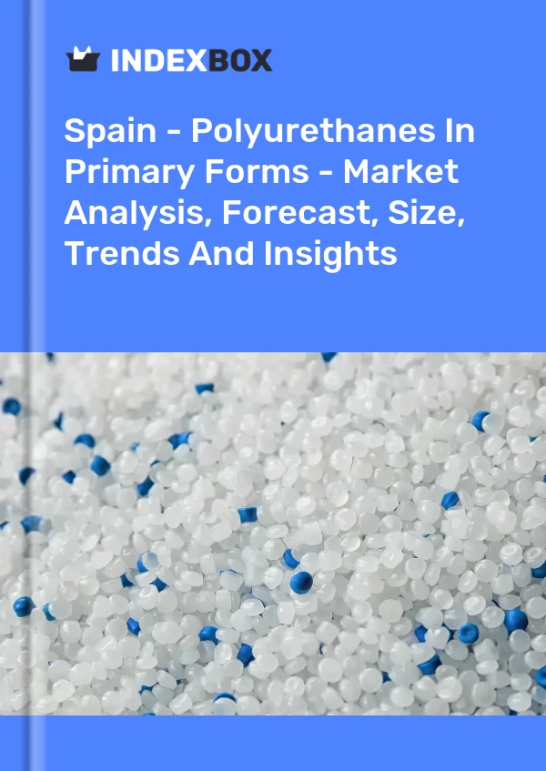 Report Spain - Polyurethanes in Primary Forms - Market Analysis, Forecast, Size, Trends and Insights for 499$