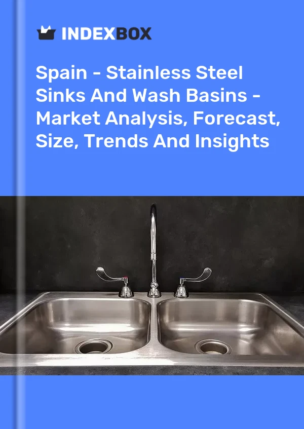 Report Spain - Stainless Steel Sinks and Wash Basins - Market Analysis, Forecast, Size, Trends and Insights for 499$