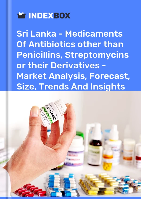 Sri Lanka - Medicaments Of Antibiotics other than Penicillins, Streptomycins or their Derivatives - Market Analysis, Forecast, Size, Trends And Insights