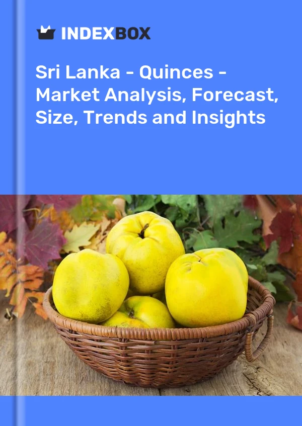 Sri Lanka - Quinces - Market Analysis, Forecast, Size, Trends and Insights
