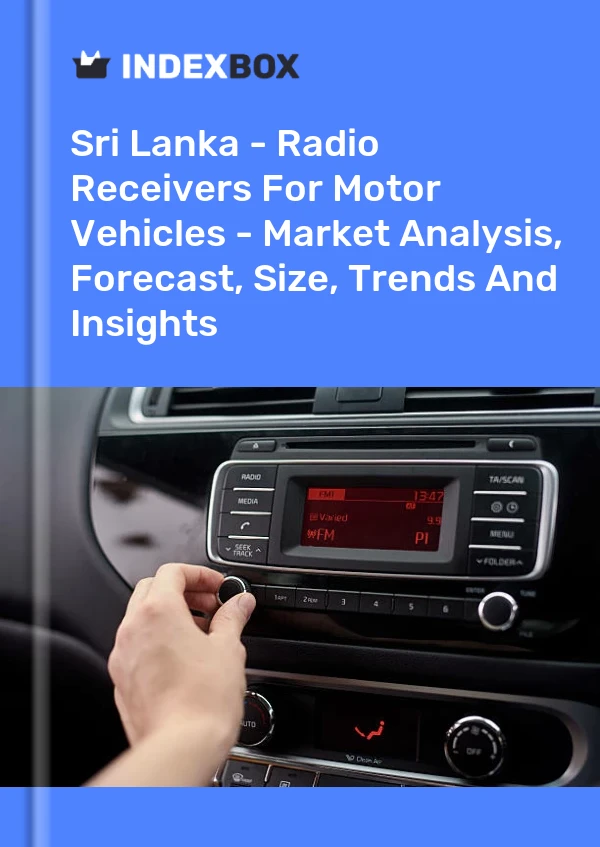 Sri Lanka - Radio Receivers For Motor Vehicles - Market Analysis, Forecast, Size, Trends And Insights