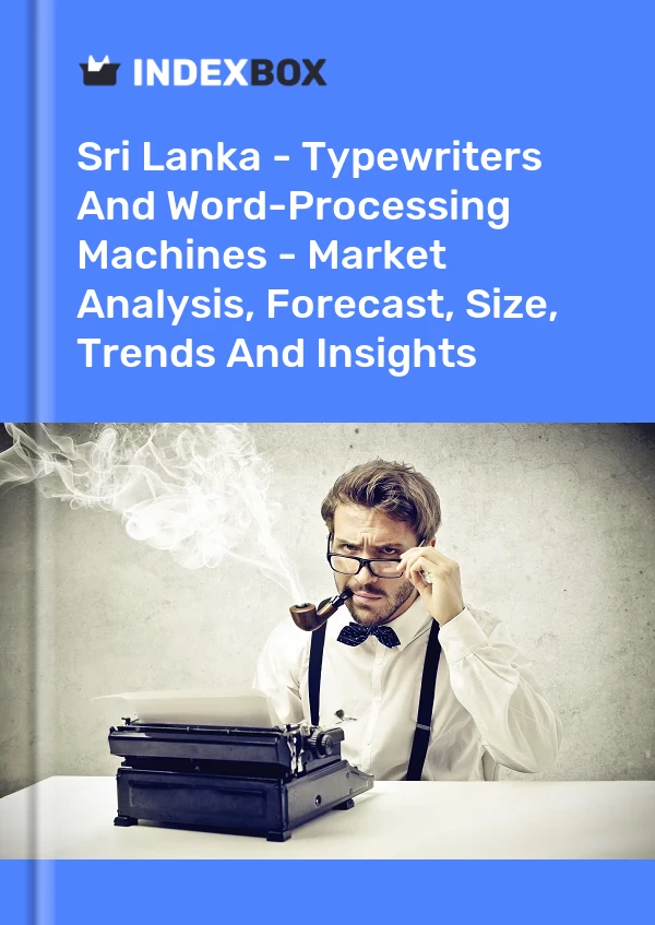 Sri Lanka - Typewriters And Word-Processing Machines - Market Analysis, Forecast, Size, Trends And Insights