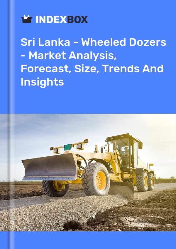 Sri Lanka - Wheeled Dozers - Market Analysis, Forecast, Size, Trends And Insights