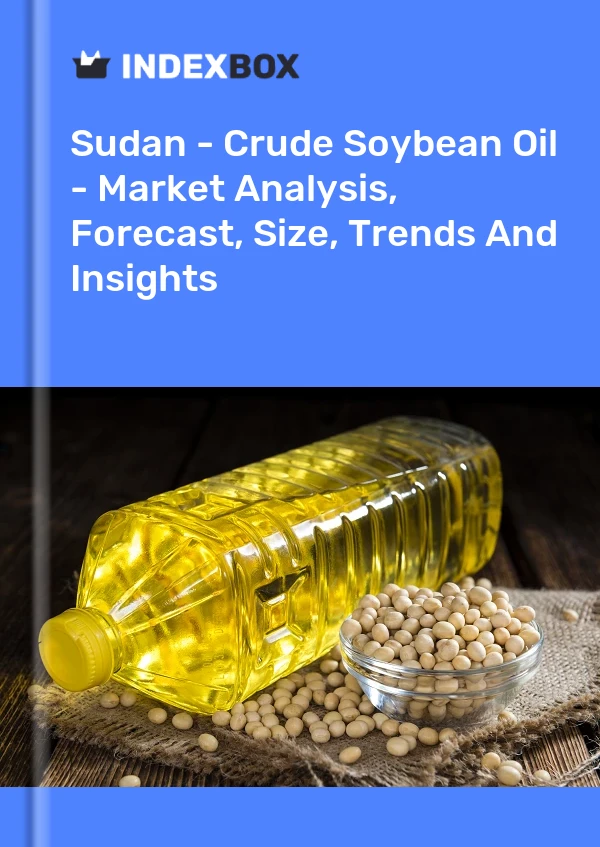 Sudan - Crude Soybean Oil - Market Analysis, Forecast, Size, Trends And Insights