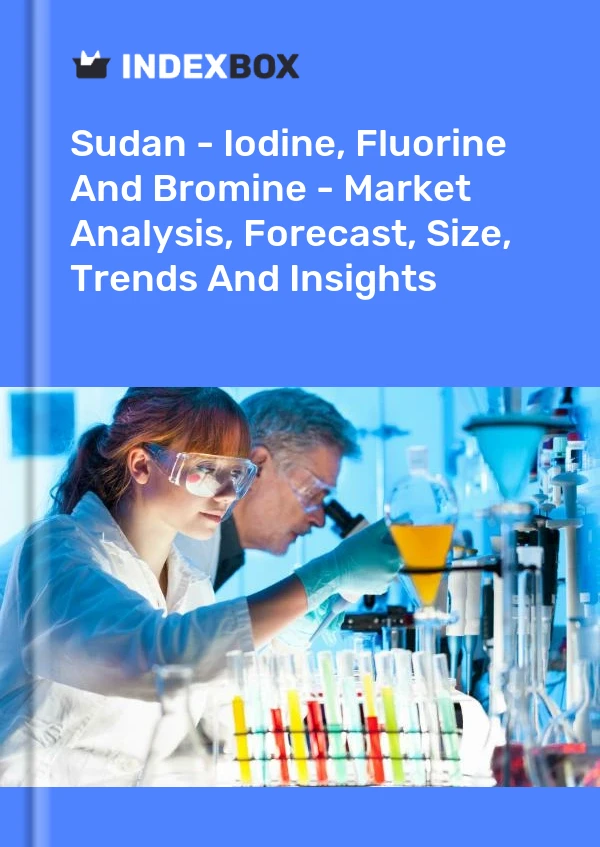 Report Sudan - Iodine, Fluorine and Bromine - Market Analysis, Forecast, Size, Trends and Insights for 499$