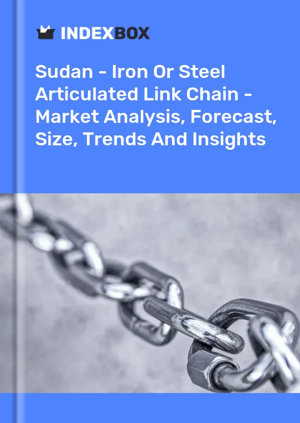Sudan - Iron Or Steel Articulated Link Chain - Market Analysis, Forecast, Size, Trends And Insights