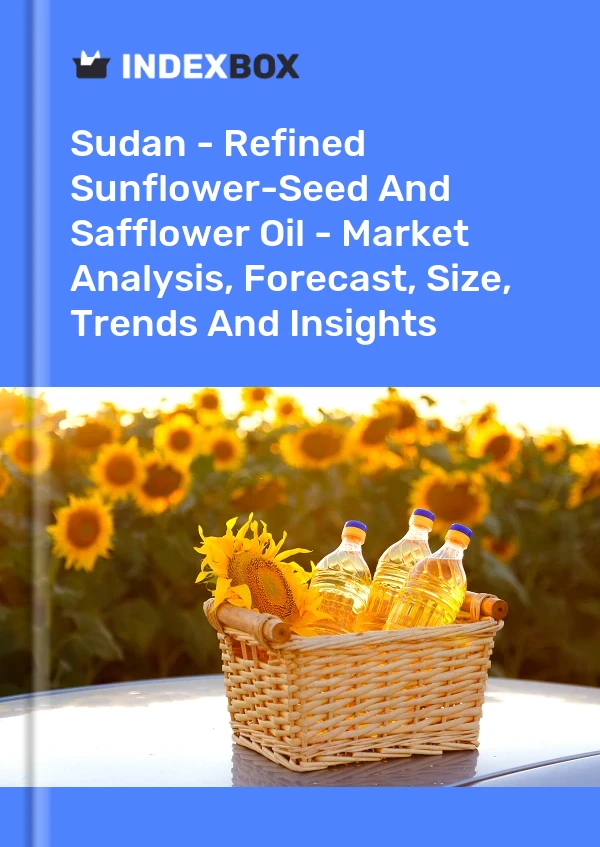 Sudan - Refined Sunflower-Seed And Safflower Oil - Market Analysis, Forecast, Size, Trends And Insights
