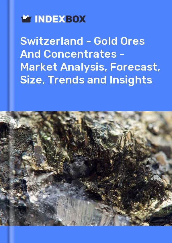 Report Switzerland - Gold Ores and Concentrates - Market Analysis, Forecast, Size, Trends and Insights for 499$