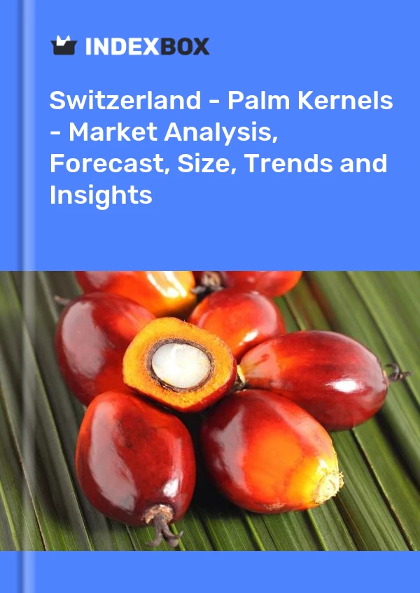 Report Switzerland - Palm Kernels - Market Analysis, Forecast, Size, Trends and Insights for 499$