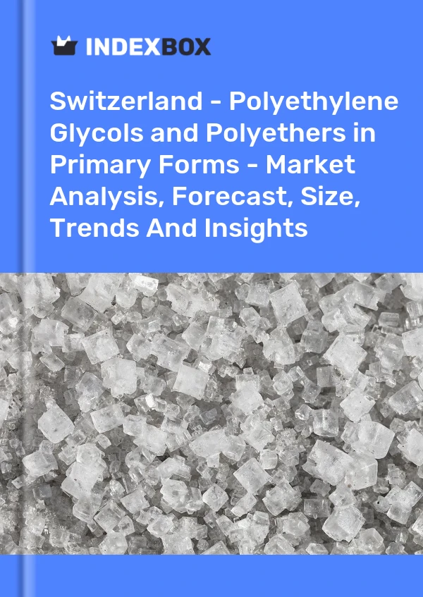 Report Switzerland - Polyethylene Glycols and Polyethers in Primary Forms - Market Analysis, Forecast, Size, Trends and Insights for 499$