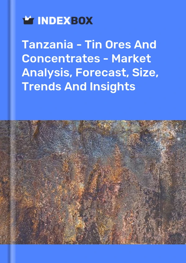 Tanzania's Tin Ores and Concentrates Market Report 2024 - Prices, Size ...