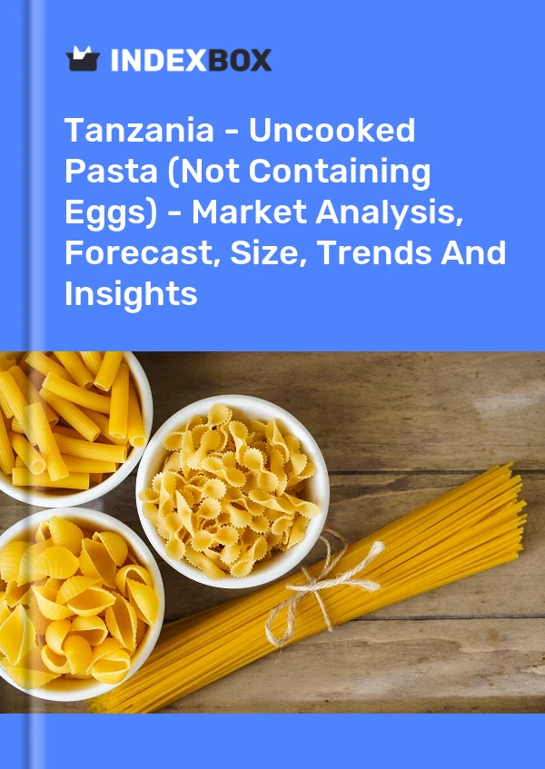 Report Tanzania - Uncooked Pasta (Not Containing Eggs) - Market Analysis, Forecast, Size, Trends and Insights for 499$