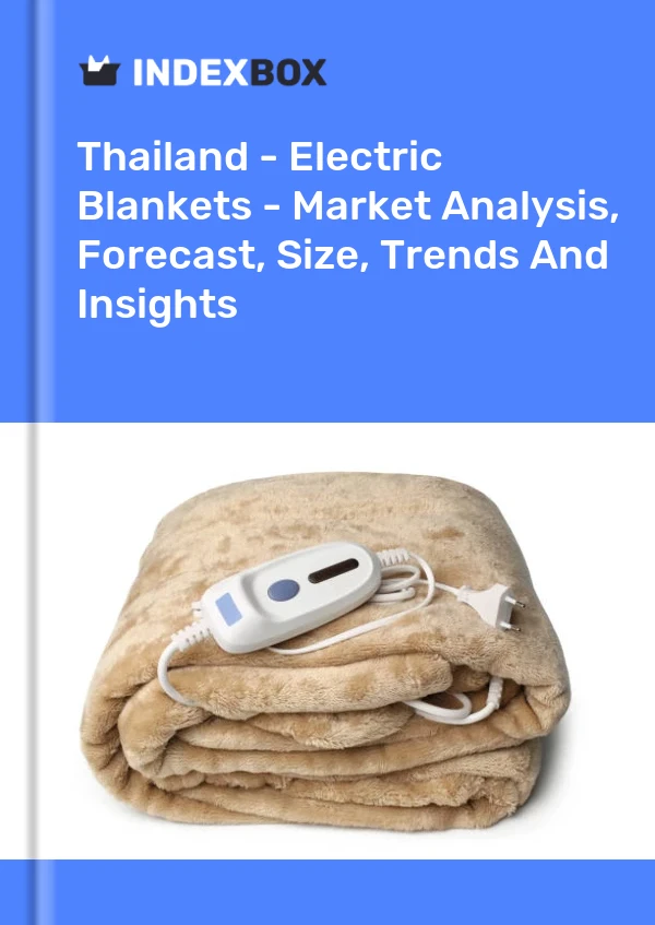 Thailand - Electric Blankets - Market Analysis, Forecast, Size, Trends And Insights