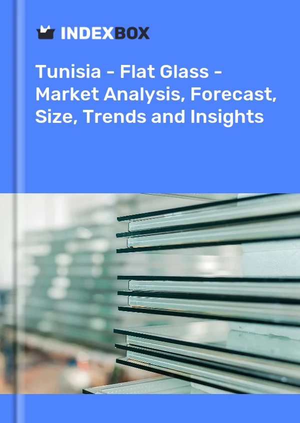 Report Tunisia - Flat Glass - Market Analysis, Forecast, Size, Trends and Insights for 499$