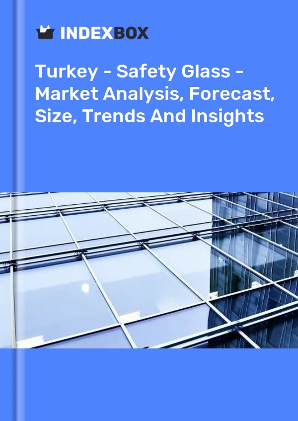 Turkey - Safety Glass - Market Analysis, Forecast, Size, Trends And Insights