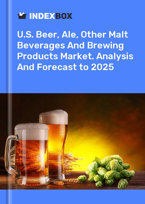 U.S. Beer, Ale, Other Malt Beverages And Brewing Products Market. Analysis And Forecast to 2030