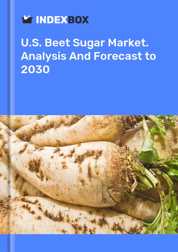 Report U.S. Beet Sugar Market. Analysis and Forecast to 2030 for 499$