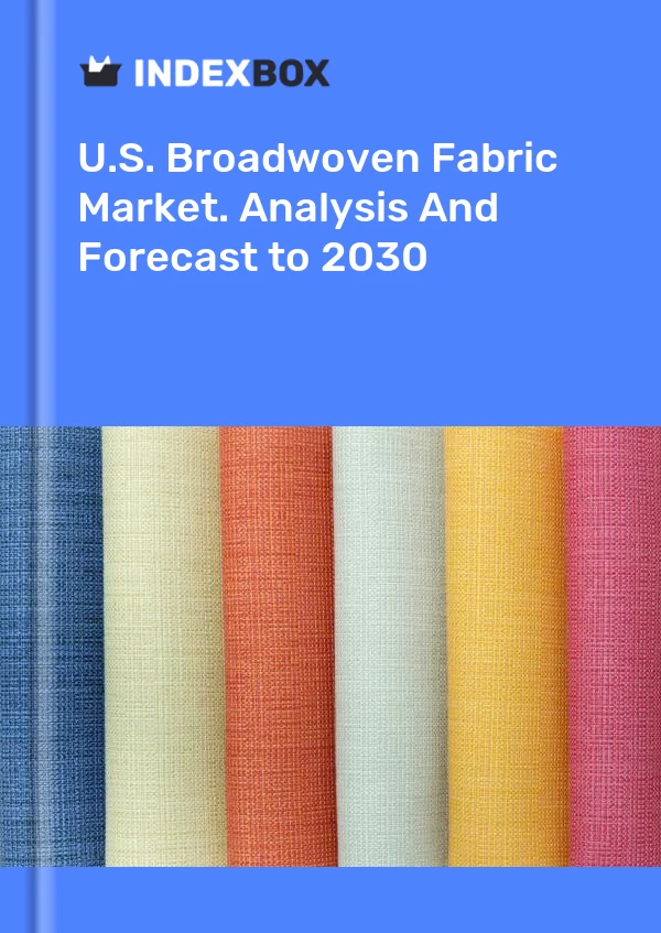 Report U.S. Broadwoven Fabric Market. Analysis and Forecast to 2030 for 499$