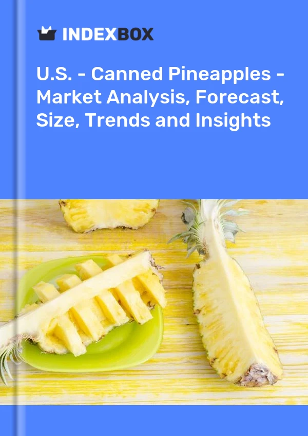 Report U.S. - Canned Pineapples - Market Analysis, Forecast, Size, Trends and Insights for 499$
