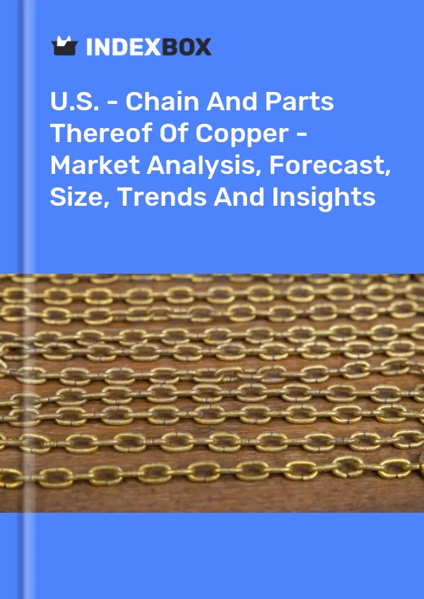 Report U.S. - Chain and Parts Thereof of Copper - Market Analysis, Forecast, Size, Trends and Insights for 499$