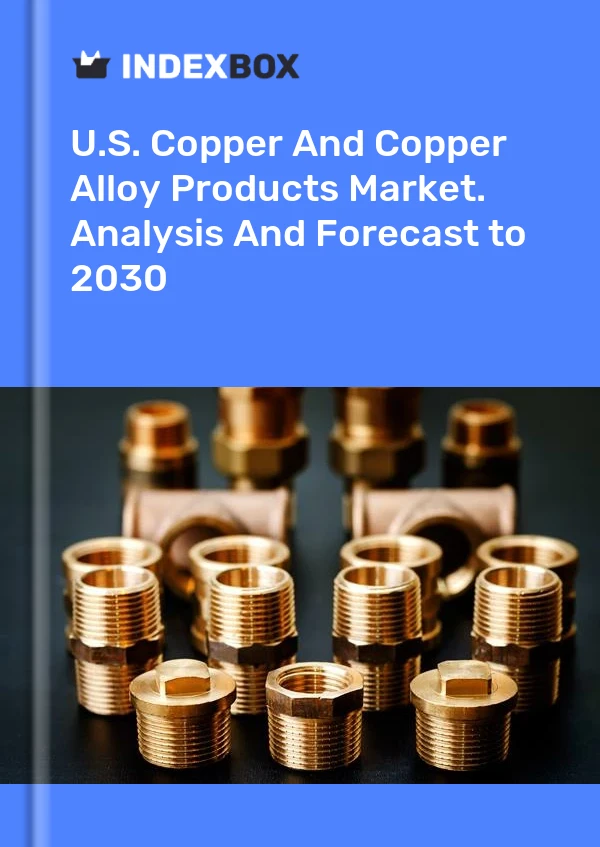 Report U.S. Copper and Copper Alloy Products Market. Analysis and Forecast to 2030 for 499$