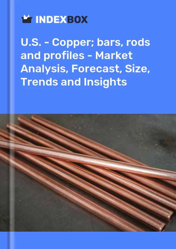 U.S. - Copper; bars, rods and profiles - Market Analysis, Forecast, Size, Trends and Insights