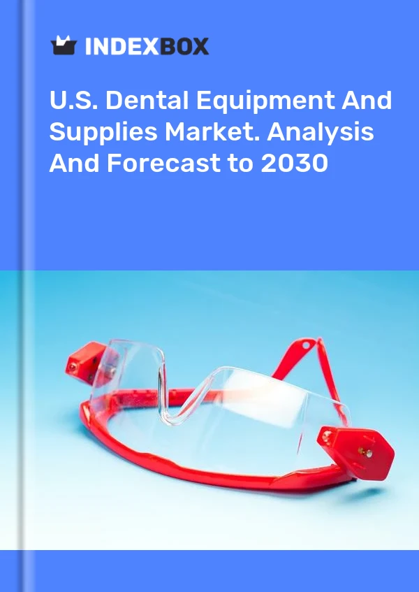 Report U.S. Dental Equipment and Supplies Market. Analysis and Forecast to 2030 for 499$