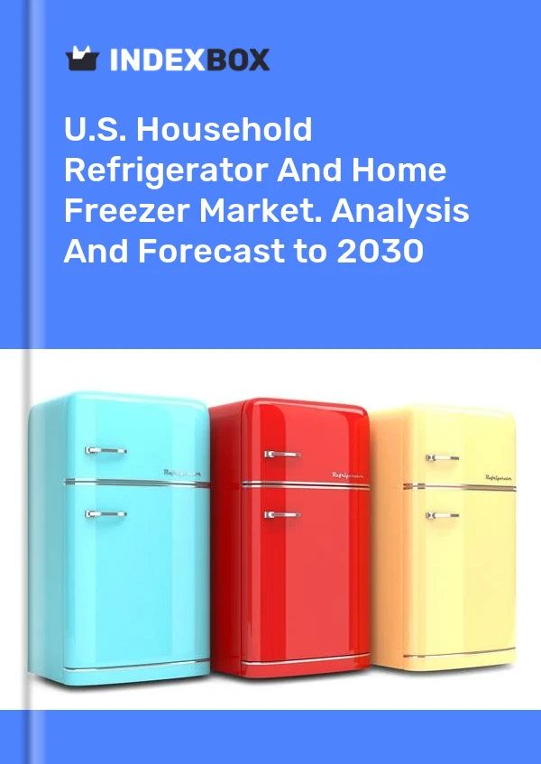 Report U.S. Household Refrigerator and Home Freezer Market. Analysis and Forecast to 2030 for 499$