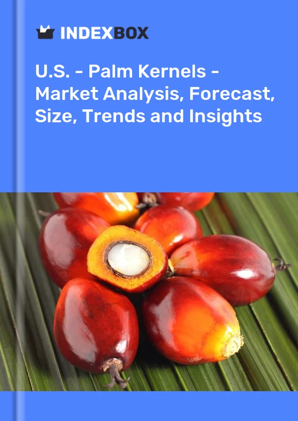 U.S. - Palm Kernels - Market Analysis, Forecast, Size, Trends and Insights
