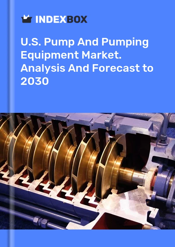 Report U.S. Pump and Pumping Equipment Market. Analysis and Forecast to 2030 for 499$