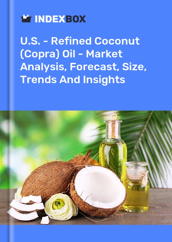 Report U.S. - Refined Coconut (Copra) Oil - Market Analysis, Forecast, Size, Trends and Insights for 499$