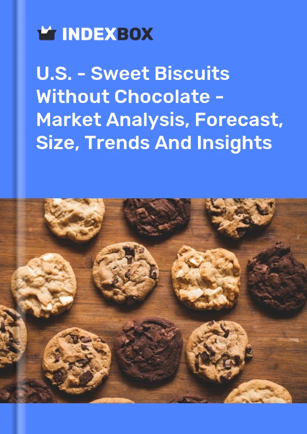 U.S. - Sweet Biscuits Without Chocolate - Market Analysis, Forecast, Size, Trends And Insights