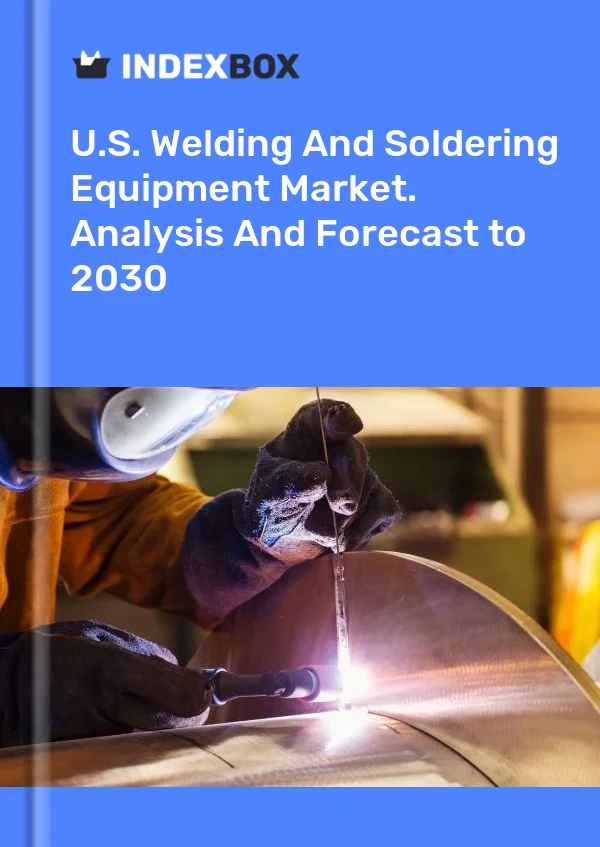 Report U.S. Welding and Soldering Equipment Market. Analysis and Forecast to 2030 for 499$