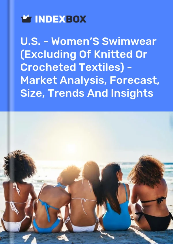 Report U.S. - Women’S Swimwear (Excluding of Knitted or Crocheted Textiles) - Market Analysis, Forecast, Size, Trends and Insights for 499$