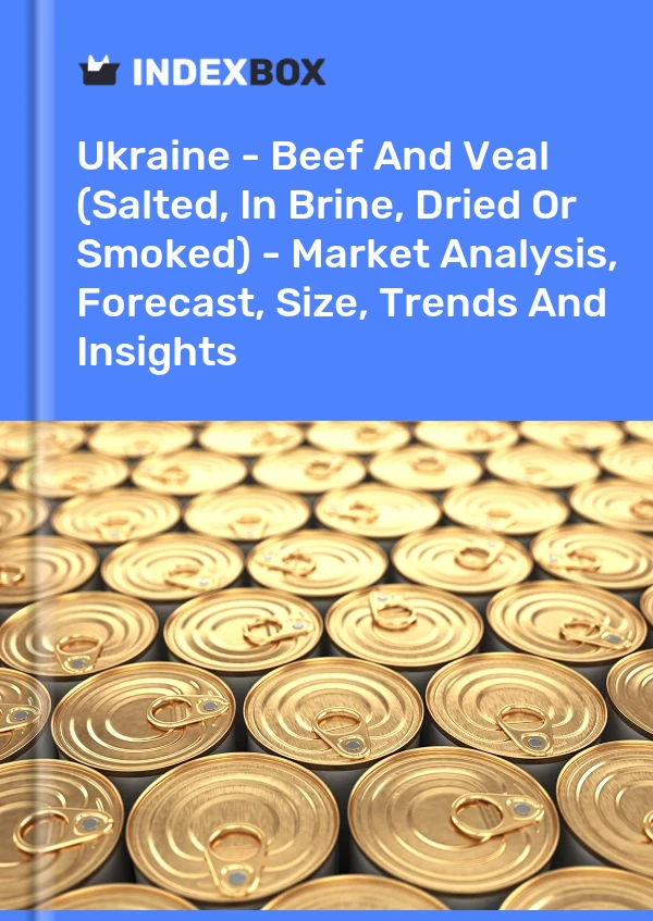 Ukraine - Beef And Veal (Salted, In Brine, Dried Or Smoked) - Market Analysis, Forecast, Size, Trends And Insights