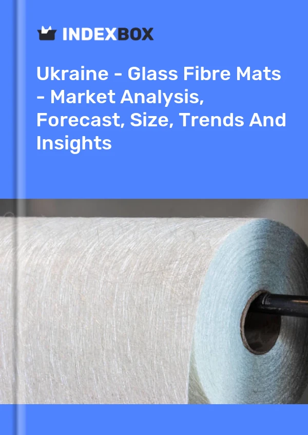 Ukraine - Glass Fibre Mats - Market Analysis, Forecast, Size, Trends And Insights