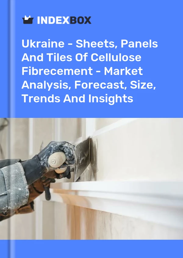 Ukraine - Sheets, Panels And Tiles Of Cellulose Fibrecement - Market Analysis, Forecast, Size, Trends And Insights