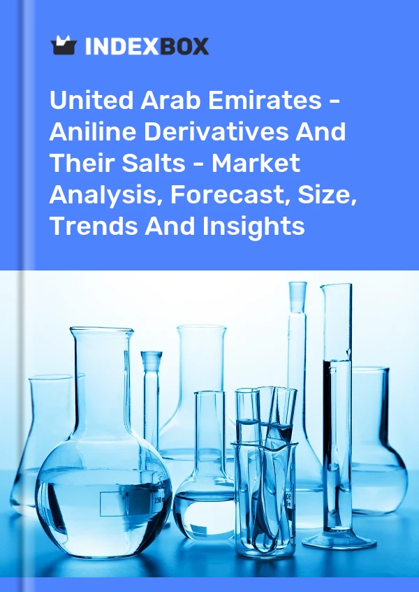 United Arab Emirates - Aniline Derivatives And Their Salts - Market Analysis, Forecast, Size, Trends And Insights