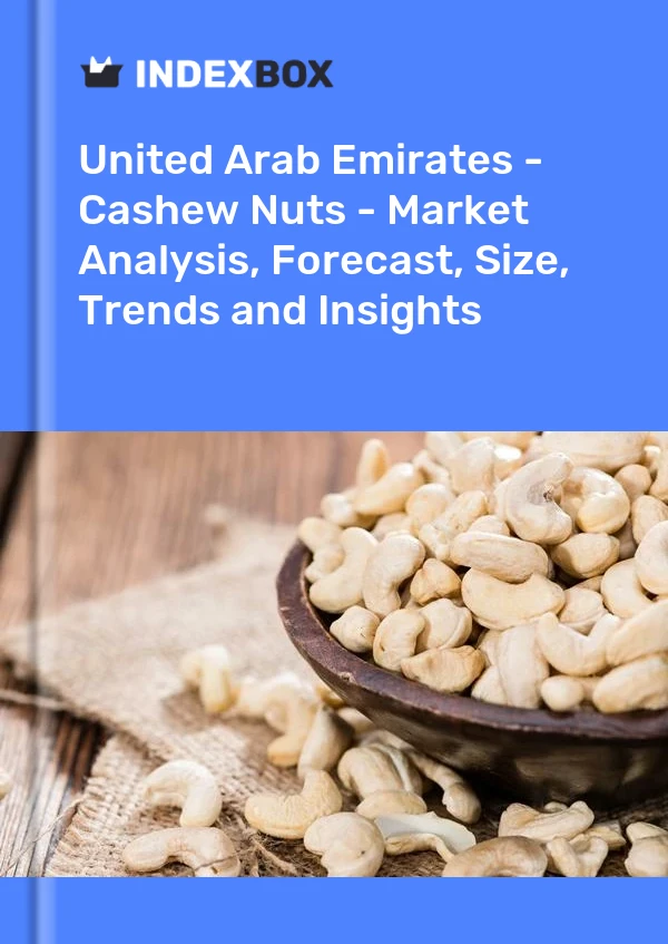 Report United Arab Emirates - Cashew Nuts - Market Analysis, Forecast, Size, Trends and Insights for 499$