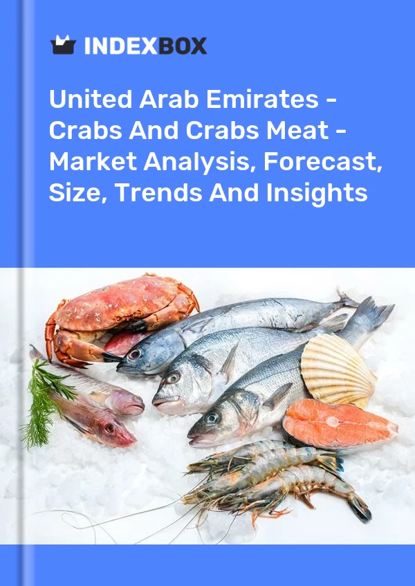 United Arab Emirates - Crabs And Crabs Meat - Market Analysis, Forecast, Size, Trends And Insights
