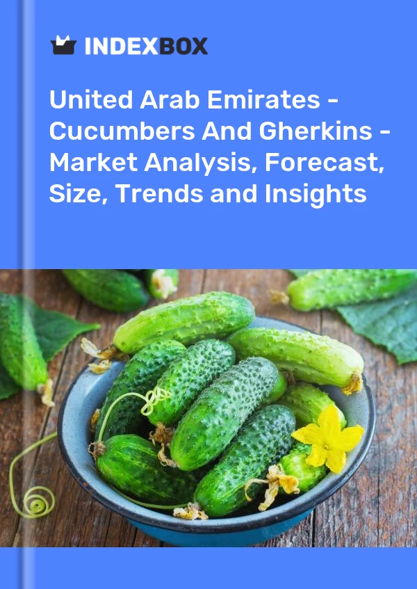 Report United Arab Emirates - Cucumbers and Gherkins - Market Analysis, Forecast, Size, Trends and Insights for 499$
