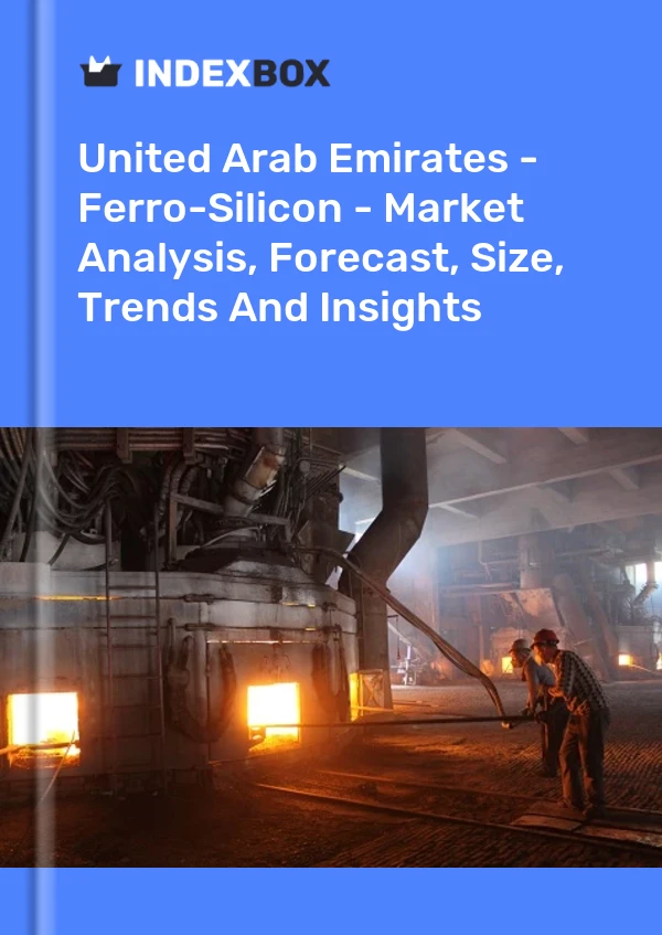 Report United Arab Emirates - Ferro-Silicon - Market Analysis, Forecast, Size, Trends and Insights for 499$